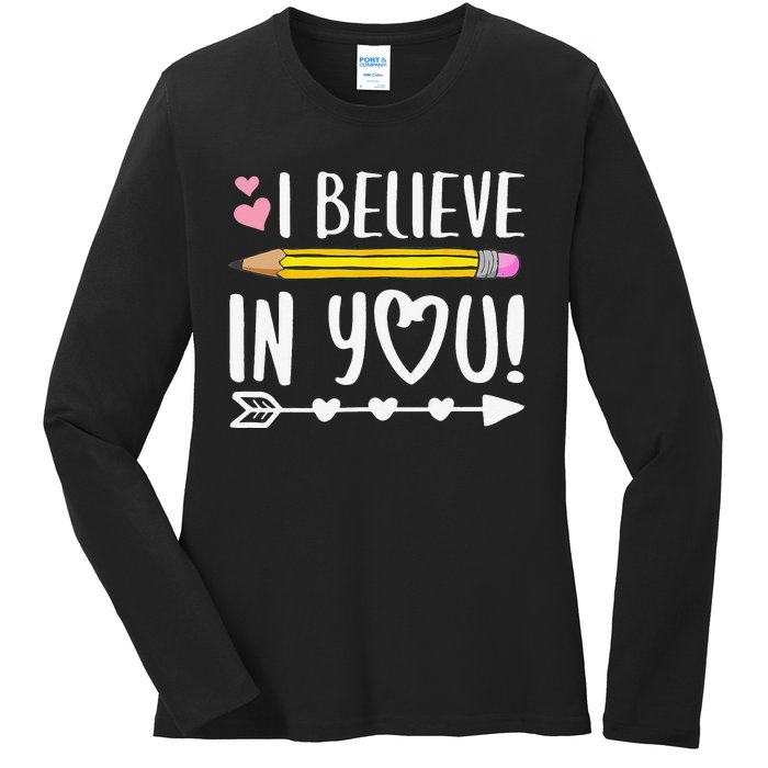 I Believe In You Proud Teacher Testing Day Inspiration Ladies Long Sleeve Shirt