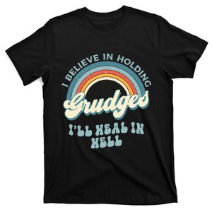 I Believe In Holding Grudges ILl Heal In Hell Retro Funny T-Shirt