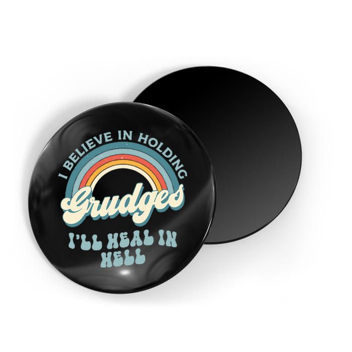 I Believe In Holding Grudges ILl Heal In Hell Retro Funny Magnet