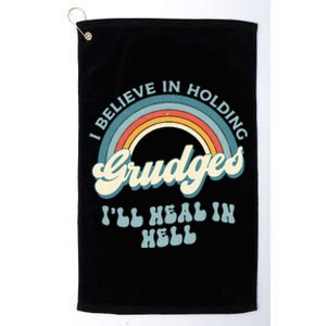 I Believe In Holding Grudges ILl Heal In Hell Retro Funny Platinum Collection Golf Towel