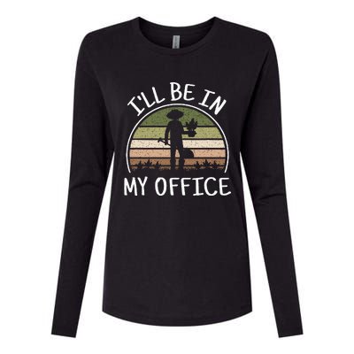 ILl Be In My Office Funny Gardening Lover Gardener Garden Womens Cotton Relaxed Long Sleeve T-Shirt