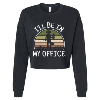 ILl Be In My Office Funny Gardening Lover Gardener Garden Cropped Pullover Crew