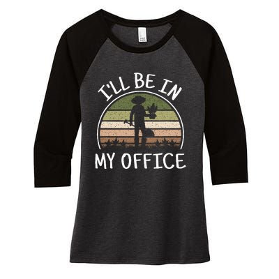 ILl Be In My Office Funny Gardening Lover Gardener Garden Women's Tri-Blend 3/4-Sleeve Raglan Shirt