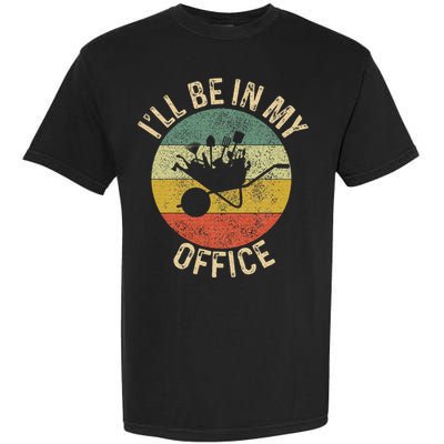 ILl Be In My Office Garden Funny Gardening Gardening Garden Garment-Dyed Heavyweight T-Shirt