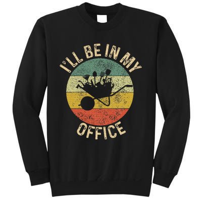 ILl Be In My Office Garden Funny Gardening Gardening Garden Sweatshirt