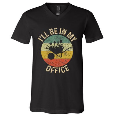 ILl Be In My Office Garden Funny Gardening Gardening Garden V-Neck T-Shirt