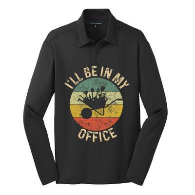 ILl Be In My Office Garden Funny Gardening Gardening Garden Silk Touch Performance Long Sleeve Polo