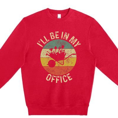 ILl Be In My Office Garden Funny Gardening Gardening Garden Premium Crewneck Sweatshirt