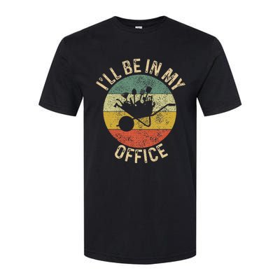 ILl Be In My Office Garden Funny Gardening Gardening Garden Softstyle CVC T-Shirt