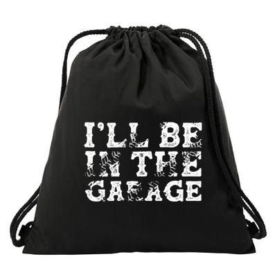 ILl Be In The Garage Auto Mechanic Project Car Builder Drawstring Bag
