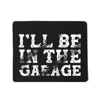 ILl Be In The Garage Auto Mechanic Project Car Builder Mousepad