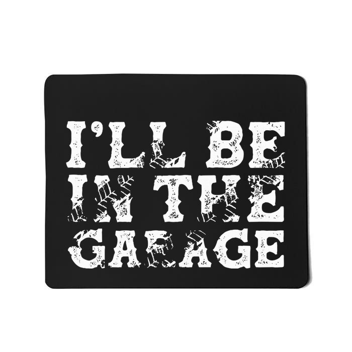 ILl Be In The Garage Auto Mechanic Project Car Builder Mousepad