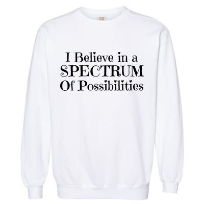 I Believe In A Spectrum Of Possibilities Autism Awareness Garment-Dyed Sweatshirt