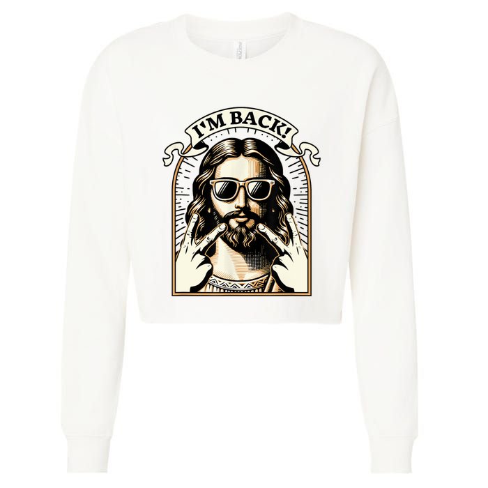 IM Back Jesus Christ Funny Easter Day Christian Cropped Pullover Crew