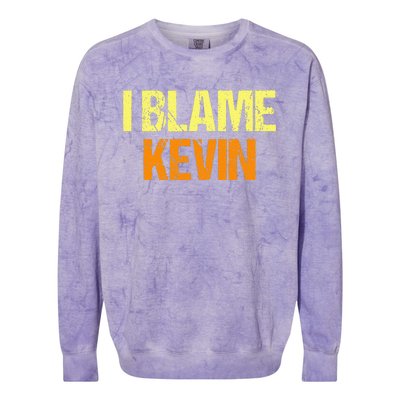 I Blame Kevin Funny Friends Humor Buddy Know It All Birthday Colorblast Crewneck Sweatshirt