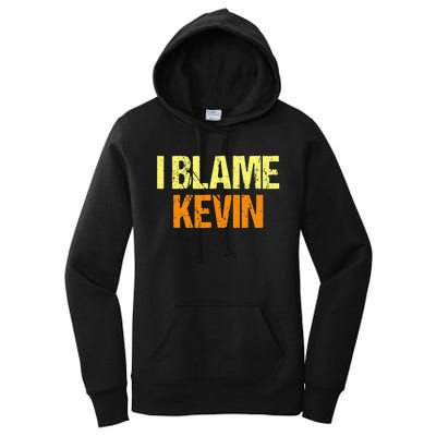 I Blame Kevin Funny Friends Humor Buddy Know It All Birthday Women's Pullover Hoodie