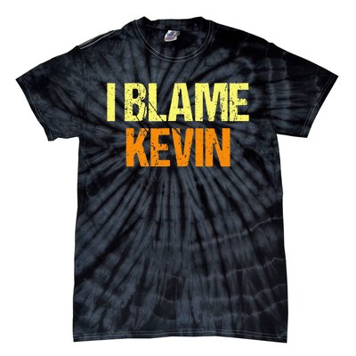 I Blame Kevin Funny Friends Humor Buddy Know It All Birthday Tie-Dye T-Shirt