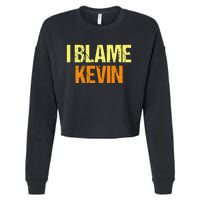 I Blame Kevin Funny Friends Humor Buddy Know It All Birthday Cropped Pullover Crew