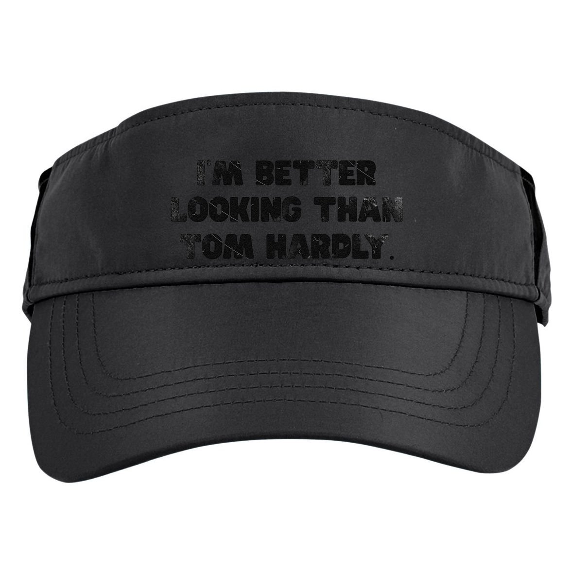 IM Better Looking Than Tom Hardly Funny Sarcastic Adult Drive Performance Visor