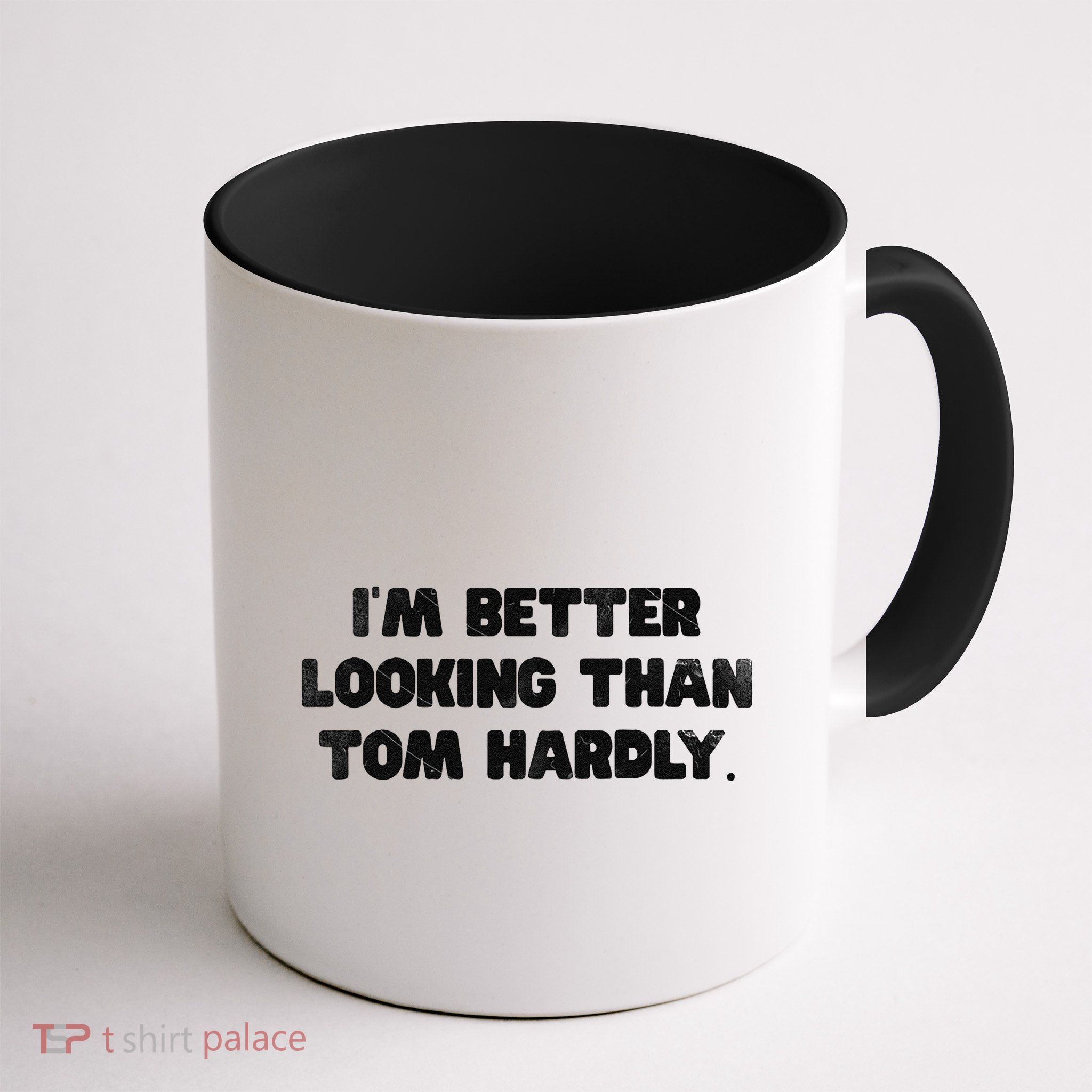 IM Better Looking Than Tom Hardly Funny Sarcastic Mug