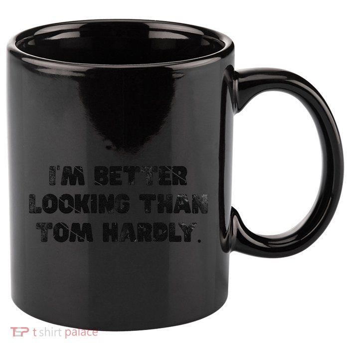 IM Better Looking Than Tom Hardly Funny Sarcastic 11oz C Handle Ceramic Mug
