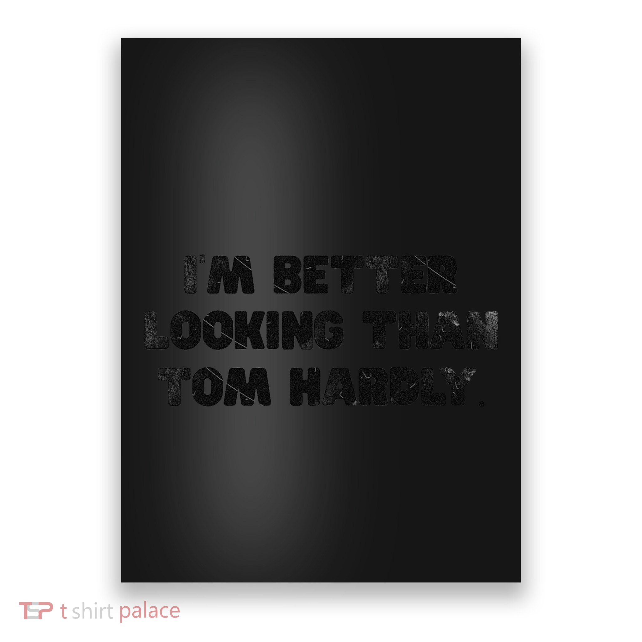 IM Better Looking Than Tom Hardly Funny Sarcastic Poster