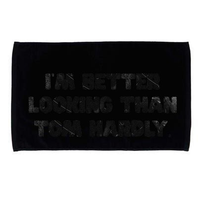 IM Better Looking Than Tom Hardly Funny Sarcastic Microfiber Hand Towel