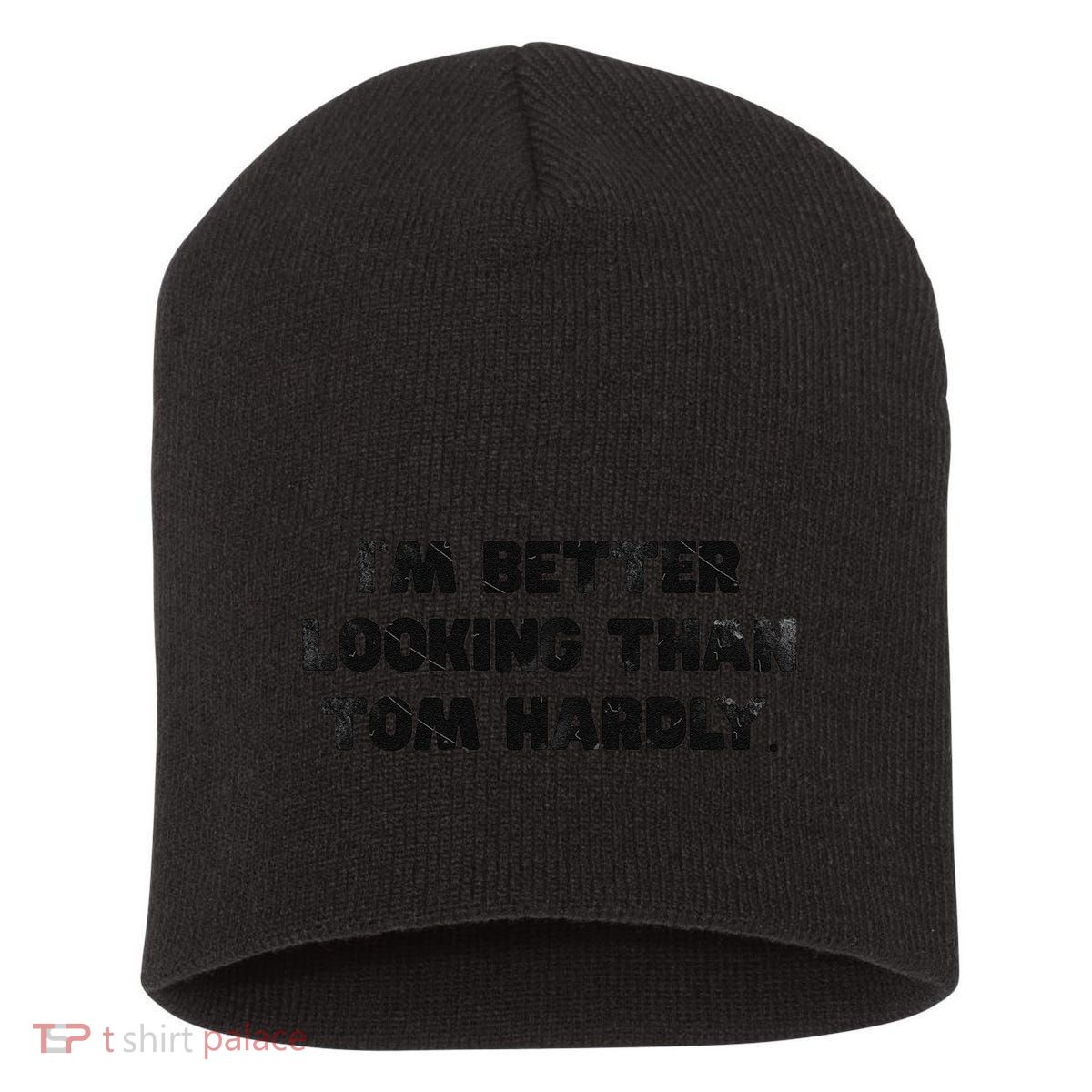 IM Better Looking Than Tom Hardly Funny Sarcastic Short Acrylic Beanie