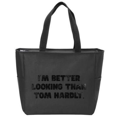 IM Better Looking Than Tom Hardly Funny Sarcastic Zip Tote Bag