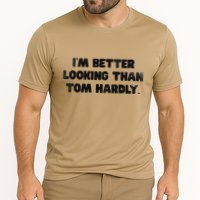 IM Better Looking Than Tom Hardly Funny Sarcastic Performance Shirt