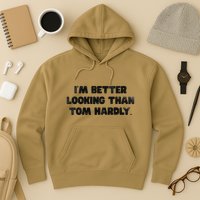 IM Better Looking Than Tom Hardly Funny Sarcastic Hoodie