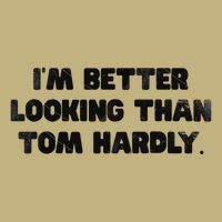 IM Better Looking Than Tom Hardly Funny Sarcastic Hoodie