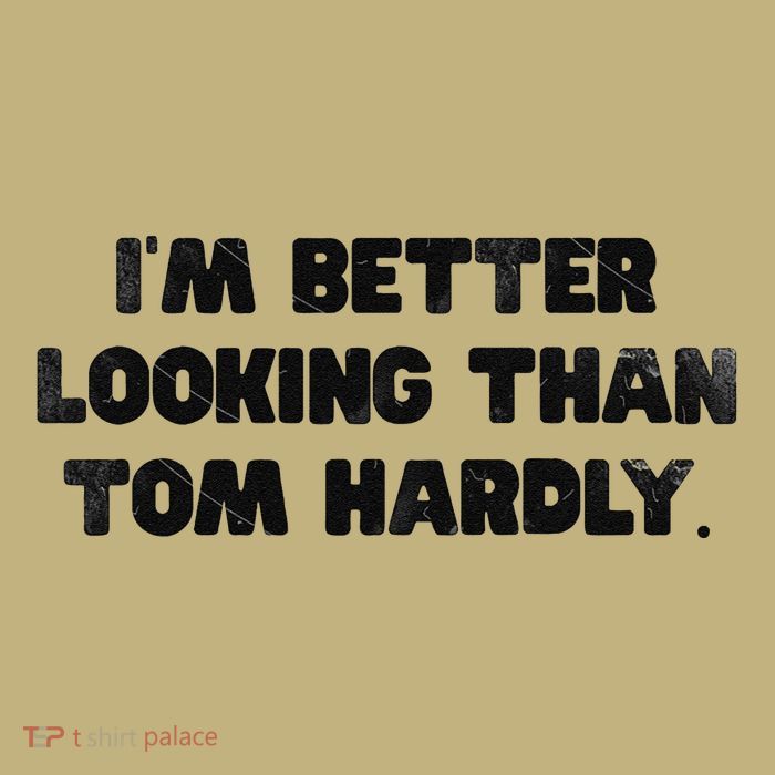 IM Better Looking Than Tom Hardly Funny Sarcastic Button