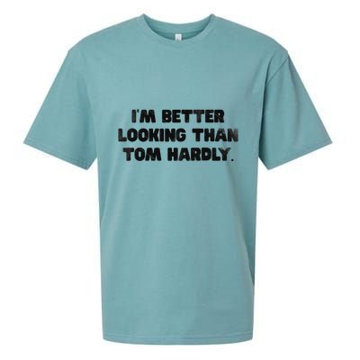 IM Better Looking Than Tom Hardly Funny Sarcastic Sueded Cloud Jersey T-Shirt
