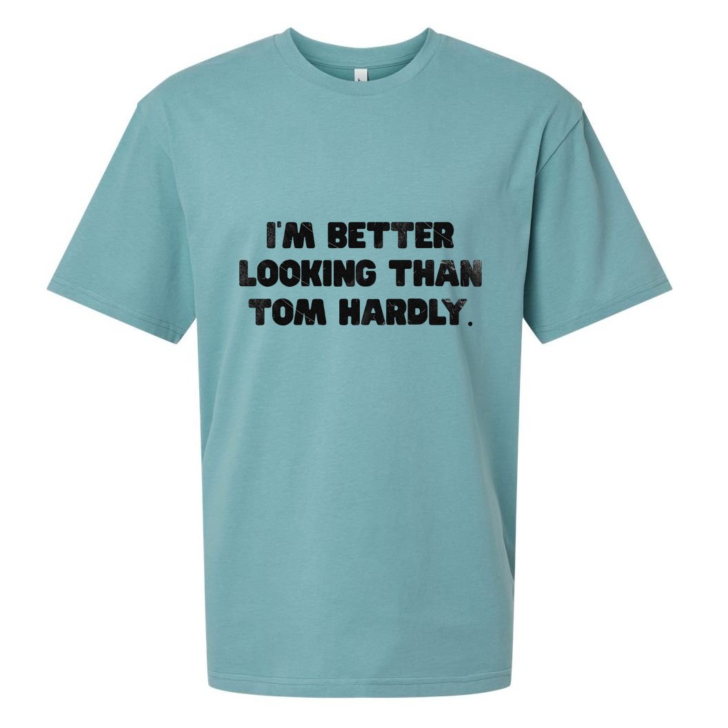 IM Better Looking Than Tom Hardly Funny Sarcastic Sueded Cloud Jersey T-Shirt