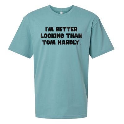 IM Better Looking Than Tom Hardly Funny Sarcastic Sueded Cloud Jersey T-Shirt