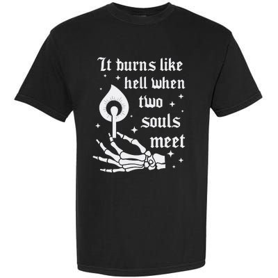 It Burns Like Hell When Two Souls Meet Garment-Dyed Heavyweight T-Shirt