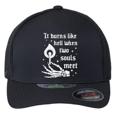 It Burns Like Hell When Two Souls Meet Flexfit Unipanel Trucker Cap