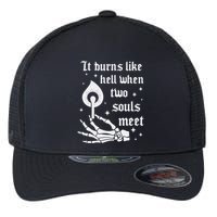 It Burns Like Hell When Two Souls Meet Flexfit Unipanel Trucker Cap