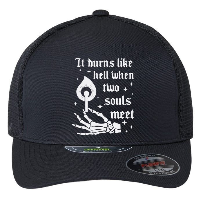 It Burns Like Hell When Two Souls Meet Flexfit Unipanel Trucker Cap