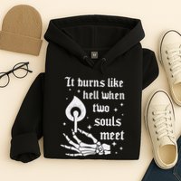It Burns Like Hell When Two Souls Meet Hoodie