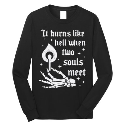 It Burns Like Hell When Two Souls Meet Long Sleeve Shirt