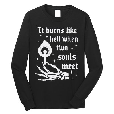 It Burns Like Hell When Two Souls Meet Long Sleeve Shirt