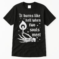 It Burns Like Hell When Two Souls Meet Tall T-Shirt