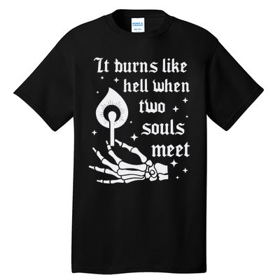 It Burns Like Hell When Two Souls Meet Tall T-Shirt