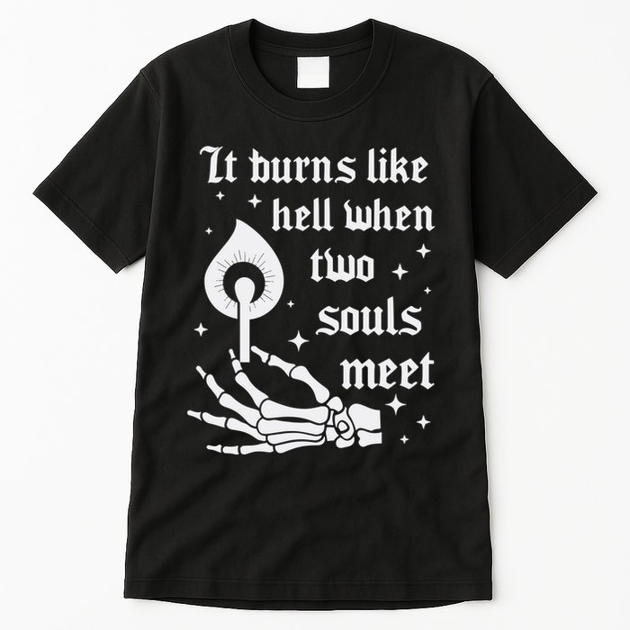 It Burns Like Hell When Two Souls Meet Tall T-Shirt
