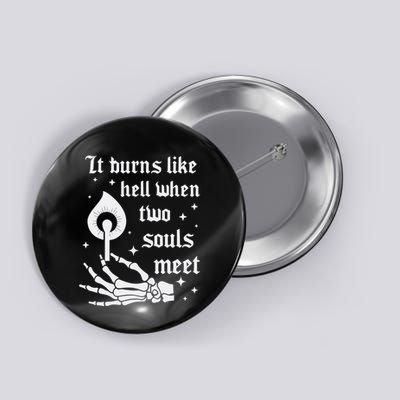 It Burns Like Hell When Two Souls Meet Button