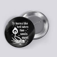 It Burns Like Hell When Two Souls Meet Button