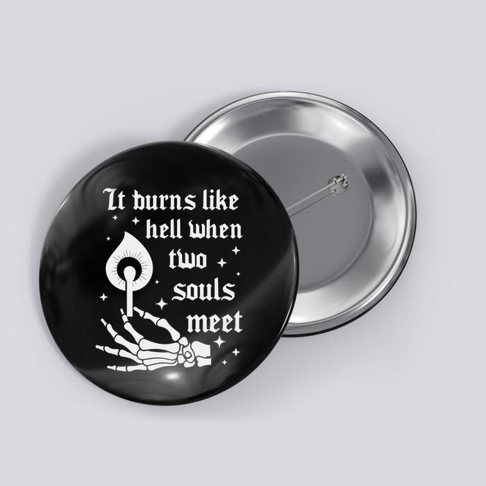 It Burns Like Hell When Two Souls Meet Button