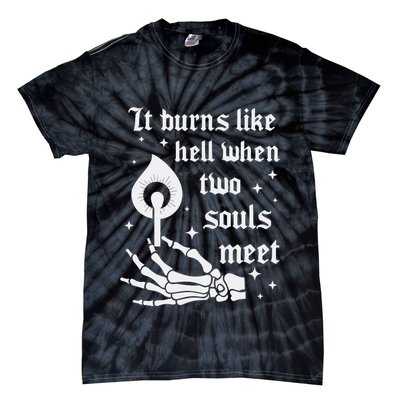It Burns Like Hell When Two Souls Meet Tie-Dye T-Shirt
